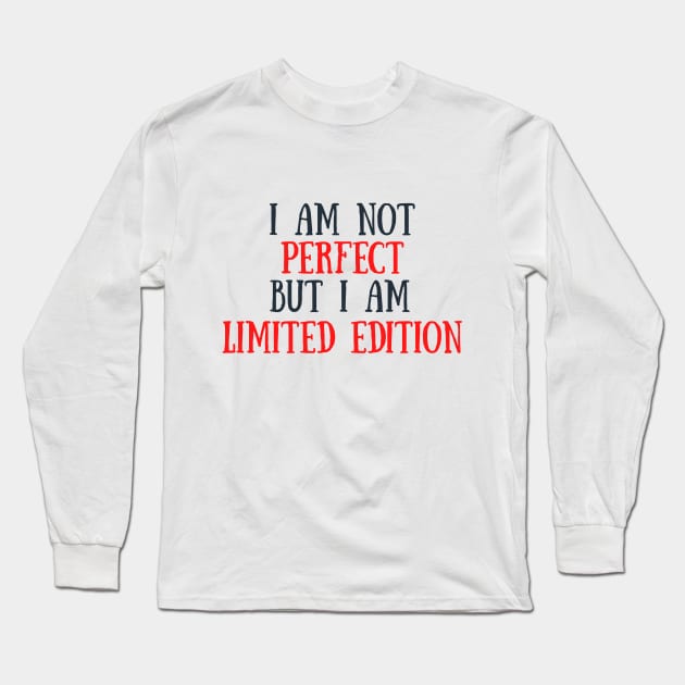 I am not perfect but I am limited edition Long Sleeve T-Shirt by RamidaJ